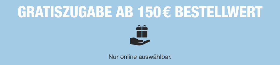 Gratiszugabe ab 150€ Bestellwert (Nur Online während dem Bestellvorgang auswählbar)